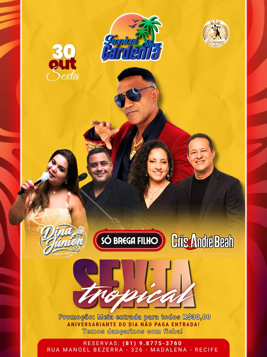 Cartaz da Sexta Tropical, sexta 30 de outubro no Tropical Gardênia Show, com Dina & Júnior, Só Brega Filho e Cris & André Beah